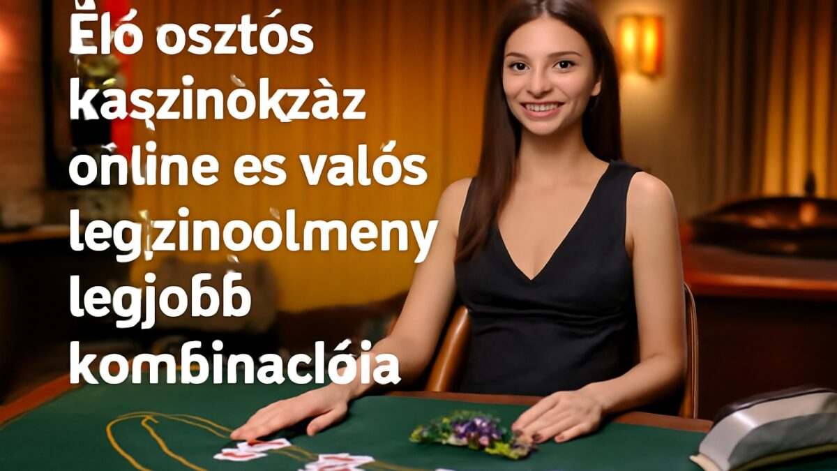 Elo osztos kaszinok az online es valos kaszinoelmeny legjobb kombinacioja_compressed